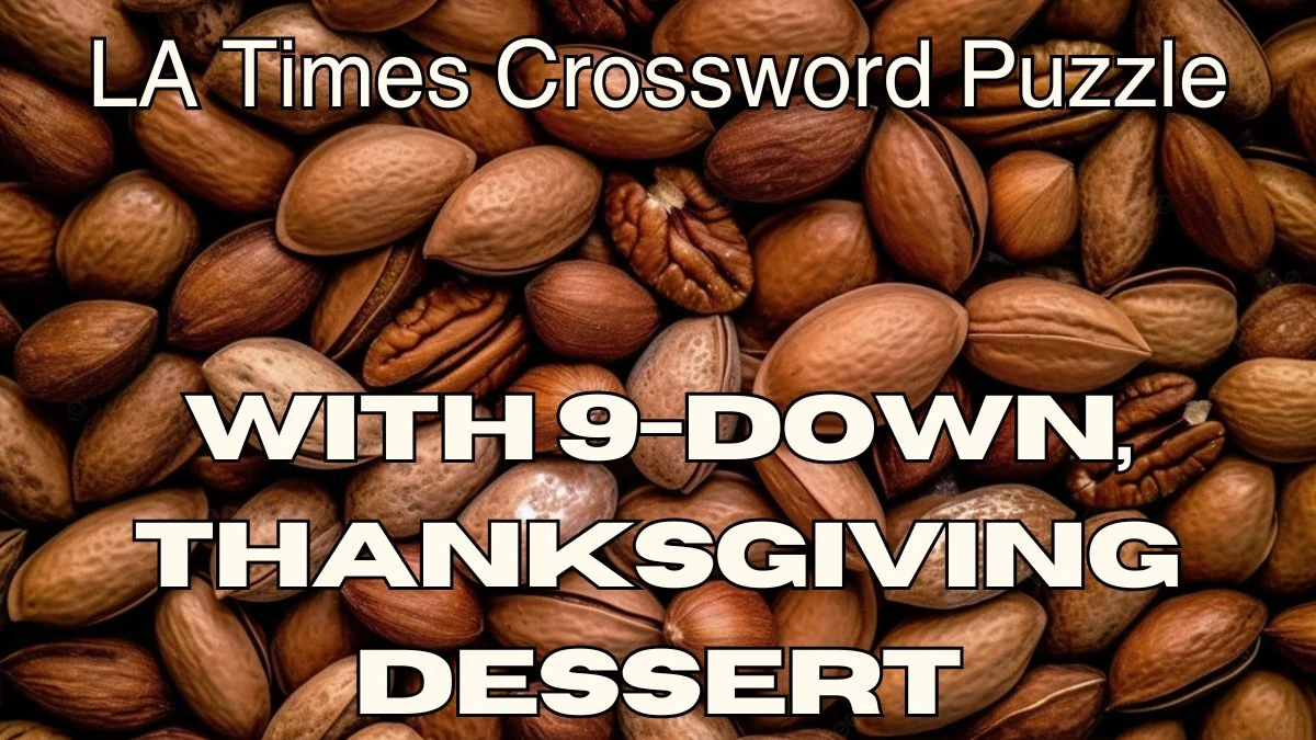 With 9-Down, Thanksgiving dessert LA Times Crossword Clue Answer For ...