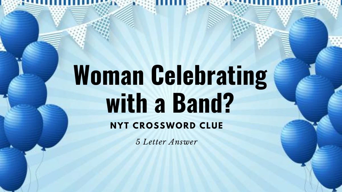 Woman Celebrating with a Band? Crossword Clue NYT 5 Letter Answer