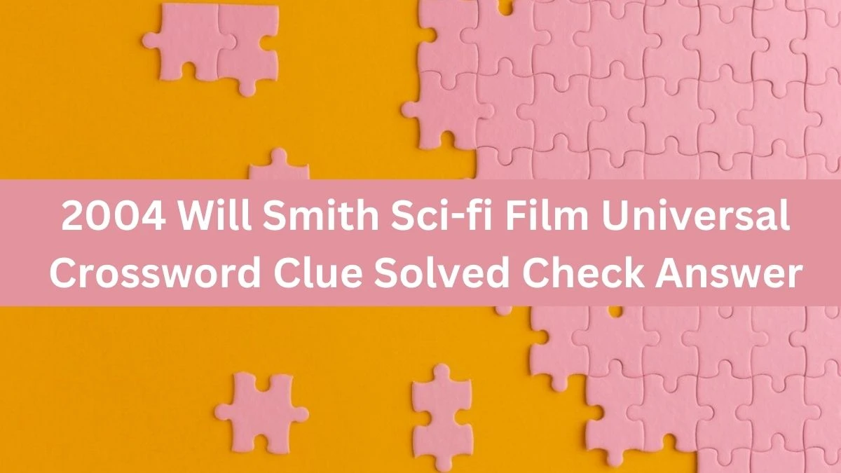 2004 Will Smith Sci-fi Film Universal Crossword Clue Solved Check Answer