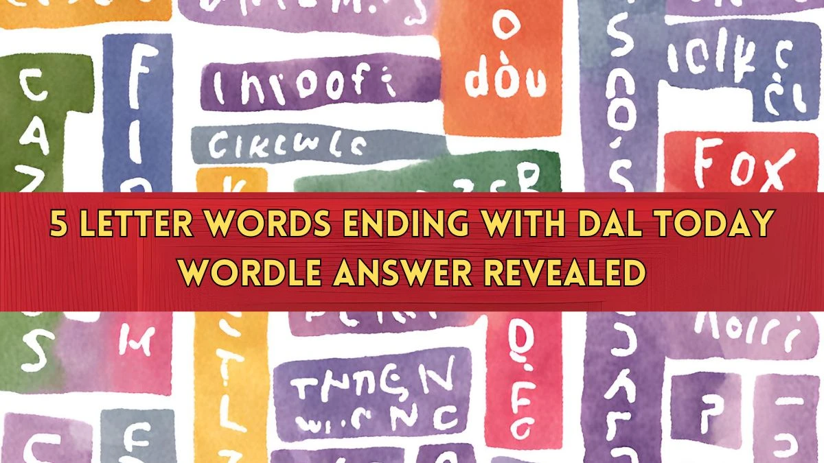 5 Letter Words Ending with DAL Today WORDLE Answer Revealed