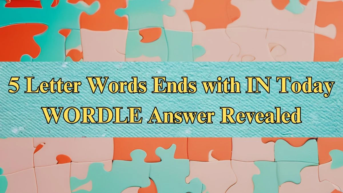 5 Letter Words Ends with IN Today WORDLE Answer Revealed