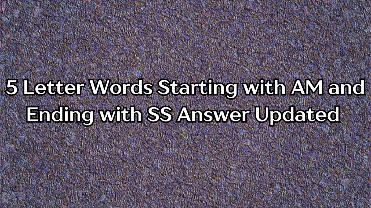 5 Letter Words Starting with AM and Ending with SS Answer Updated