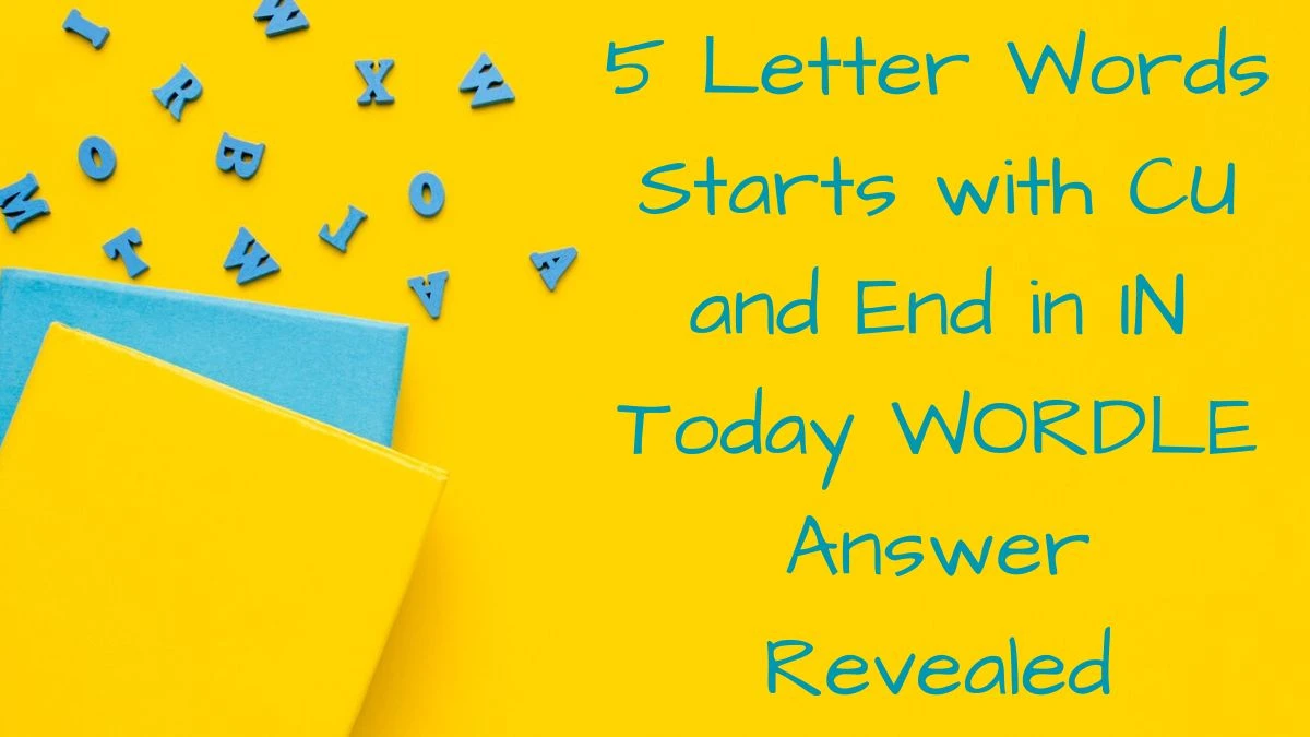 5 Letter Words Starts with CU and End in IN Today WORDLE Answer Revealed