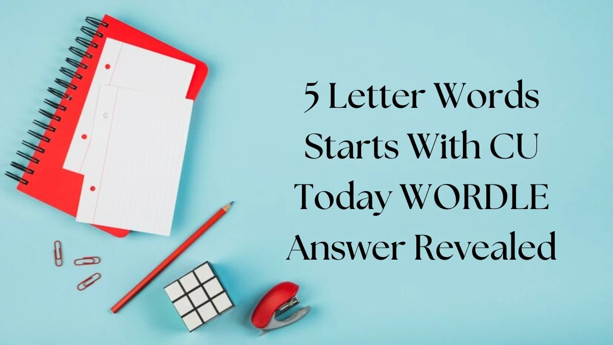 5 Letter Words Starts With CU Today WORDLE Answer Revealed