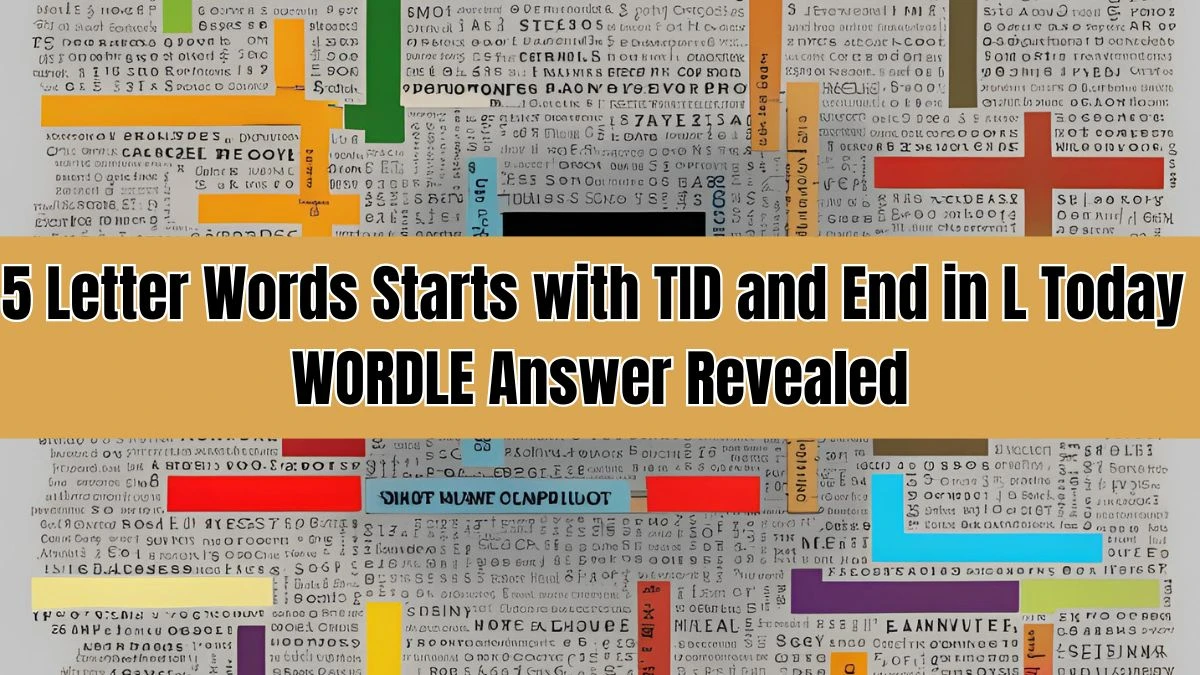 5 Letter Words Starts with TID and End in L Today WORDLE Answer Revealed