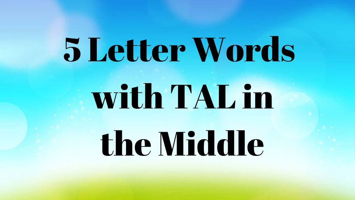 5 Letter Words with TAL in the Middle