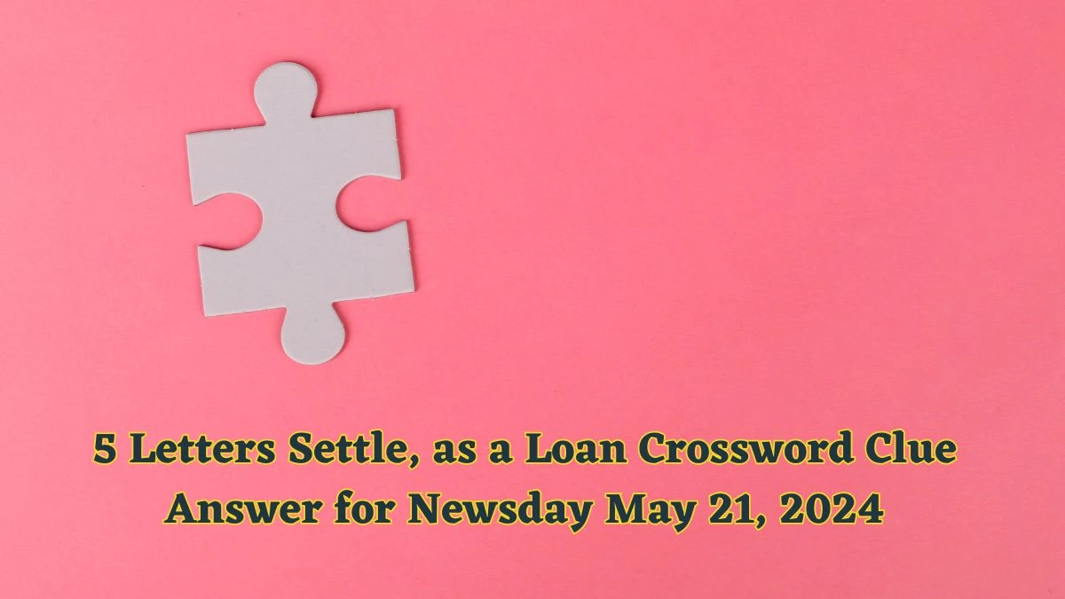 5 Letters Settle, as a Loan Crossword Clue Answer for Newsday May 21, 2024