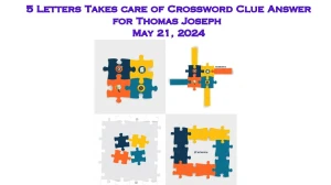 5 Letters Takes care of Crossword Clue Answer for Thomas Joseph May 21, 2024