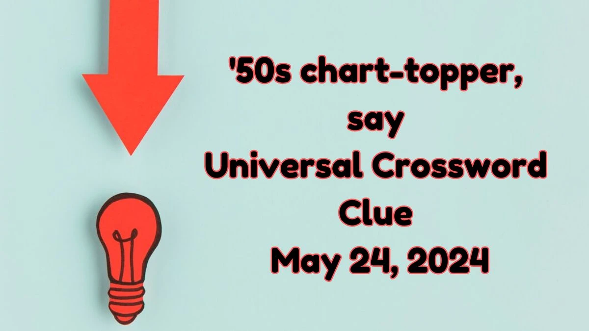 '50s chart-topper, say Universal Crossword Clue as of May 24, 2024
