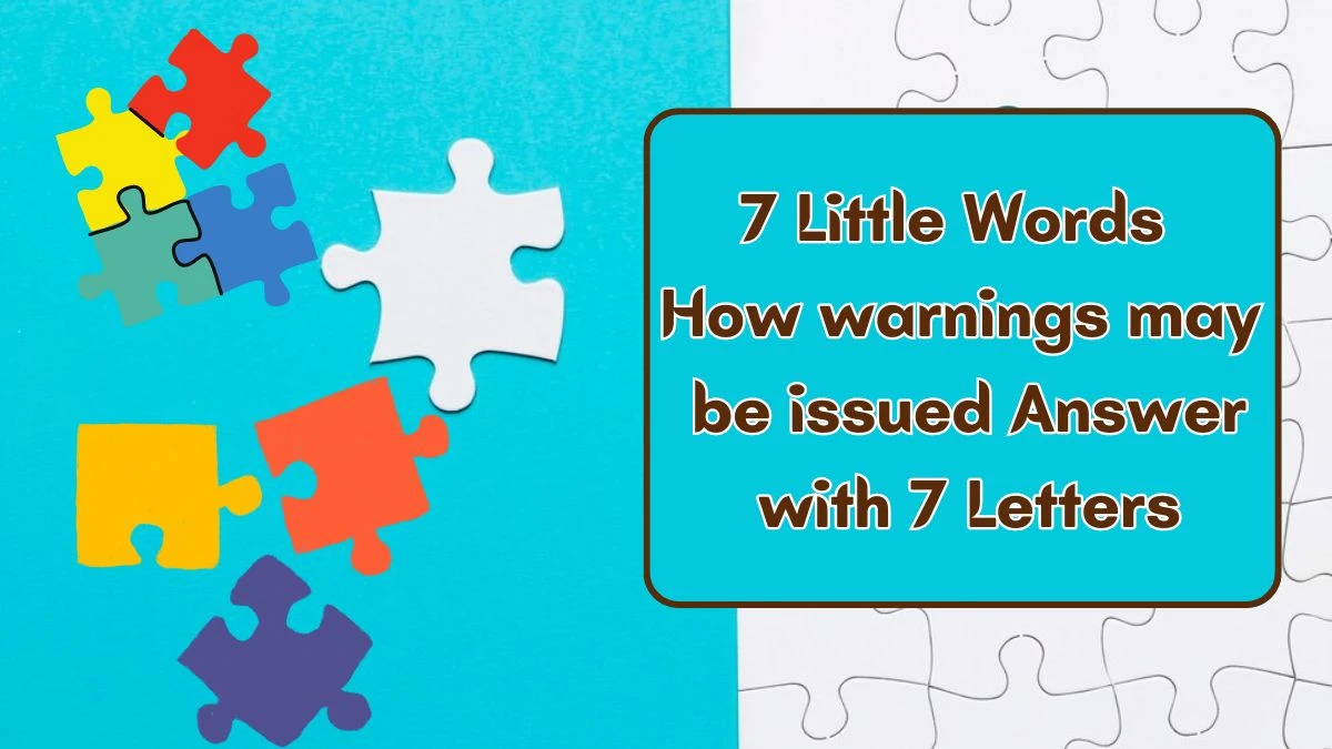 7 Little Words How warnings may be issued Answer with 7 Letters