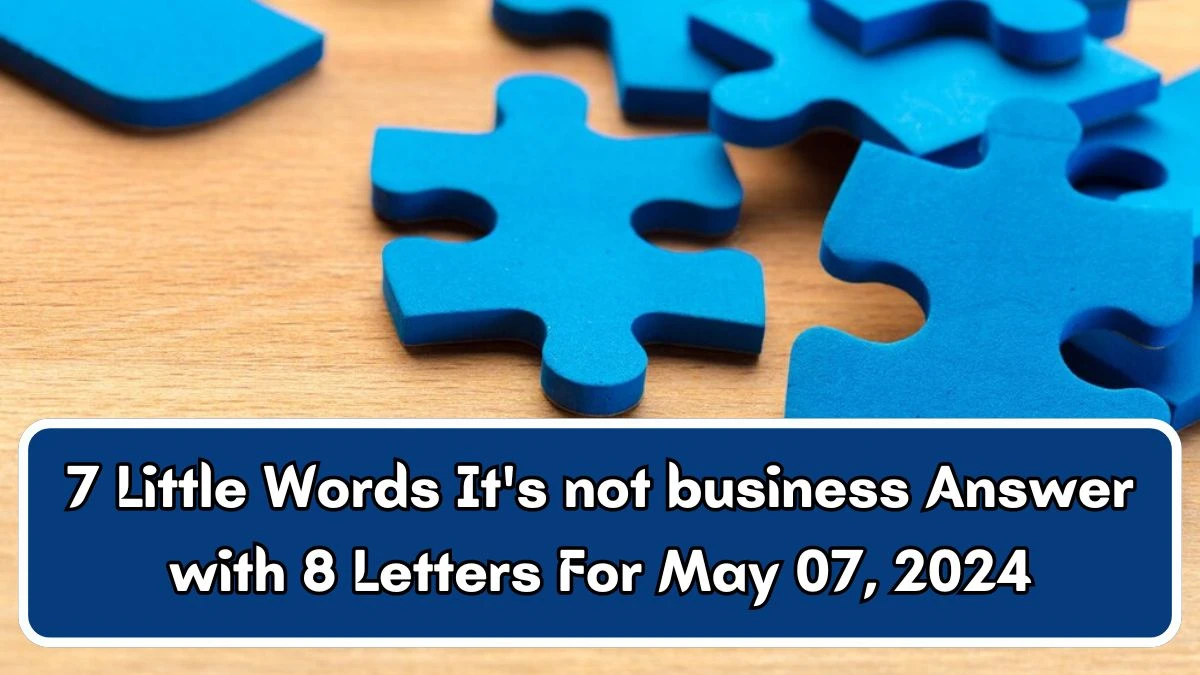 7 Little Words It's not business Answer with 8 Letters