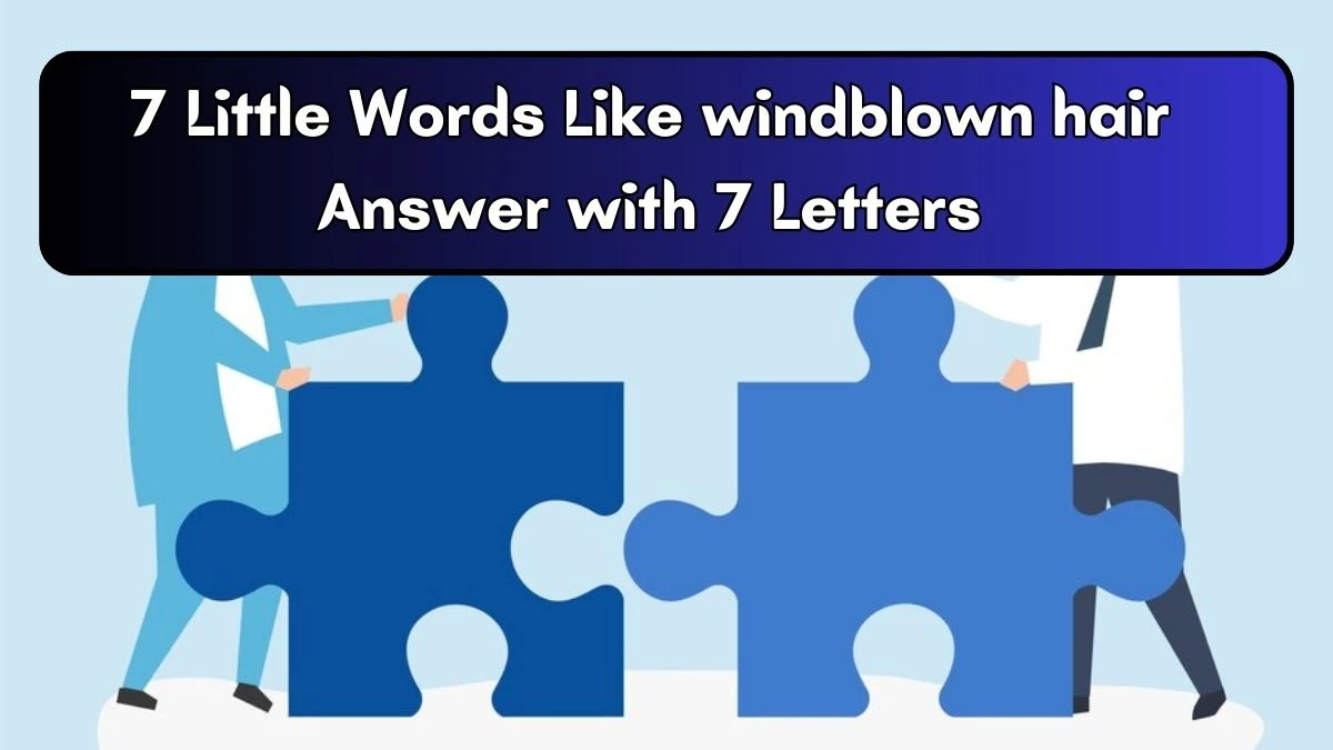 7 Little Words Like windblown hair Answer with 7 Letters