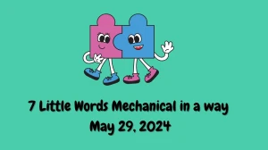 7 Little Words Mechanical in a way May 29, 2024