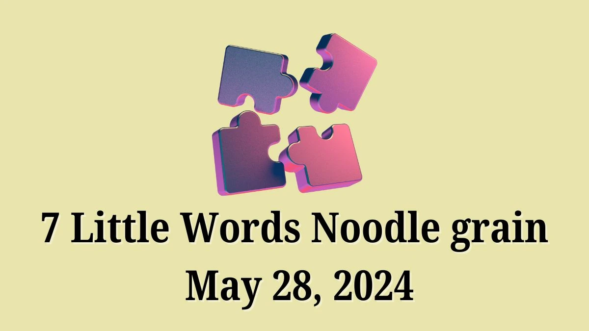 7 Little Words Noodle grain May 28, 2024