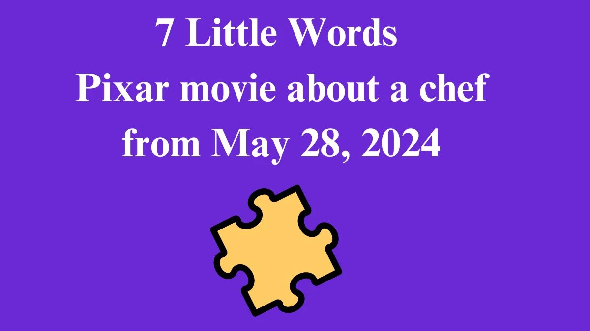 7 Little Words Pixar movie about a chef from May 28, 2024