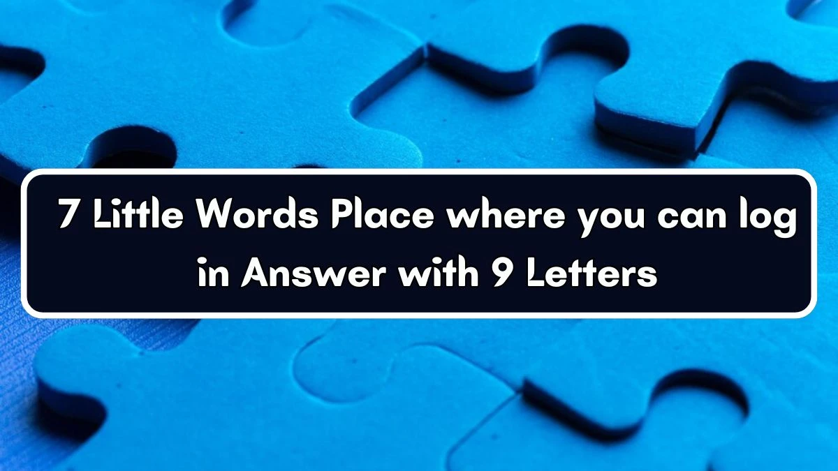 7 Little Words Place where you can log in Answer with 9 Letters