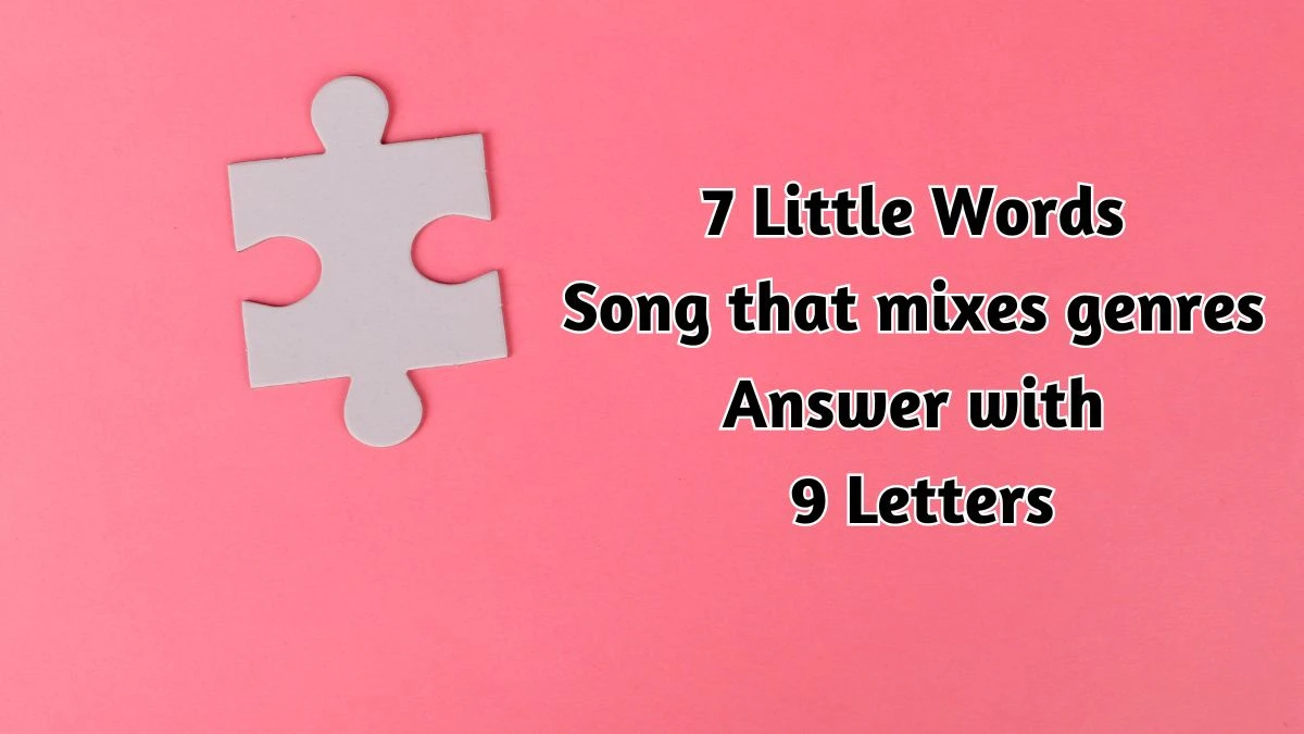 7 Little Words Song that mixes genres Answer with 9 Letters