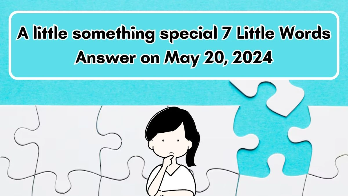 A little something special 7 Little Words Answer on May 20, 2024