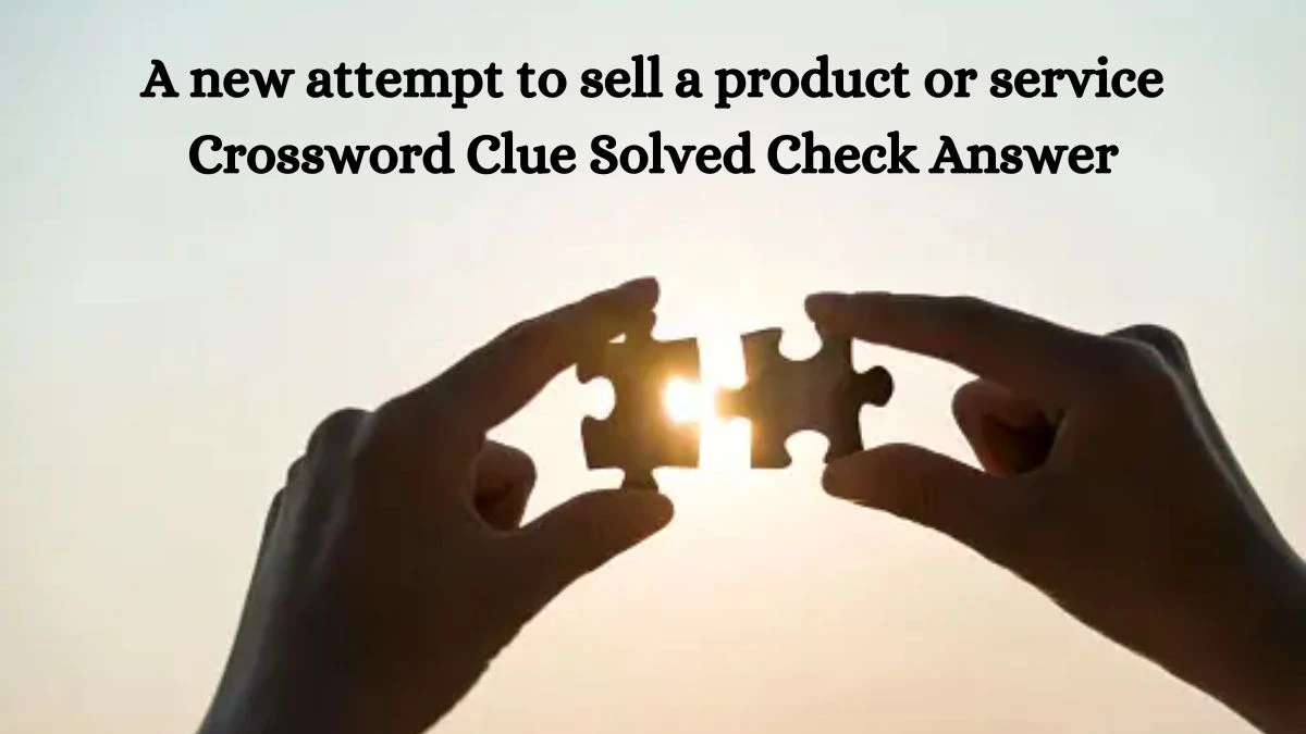 A new attempt to sell a product or service Crossword Clue Solved Check Answer