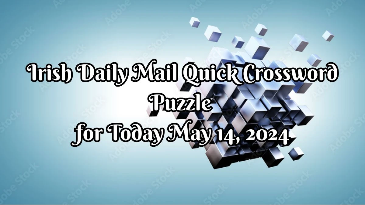 Accelerates (8) Irish Daily Mail Quick Crossword Puzzle Answer Revealed for Today May 14, 2024