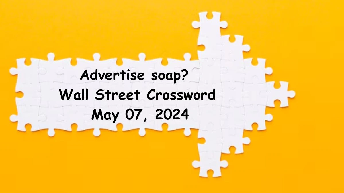 Advertise soap? Wall Street Crossword as on May 07, 2024