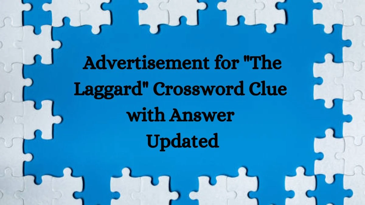 Advertisement for The Laggard Crossword Clue with Answer Updated