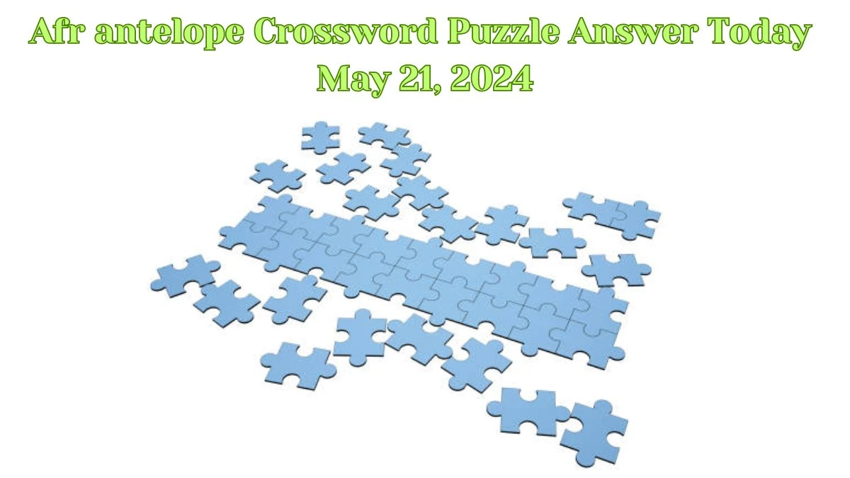 Afr antelope Crossword Puzzle Answer Today May 21, 2024