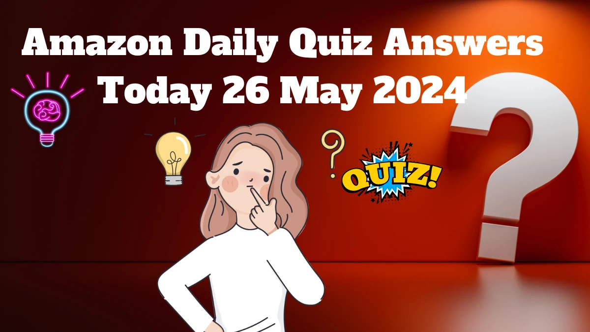 Amazon Daily Quiz Answers Today 26 May 2024
