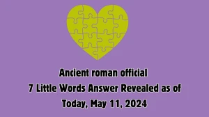 Ancient roman official 7 Little Words Answer Revealed as of Today, May 11, 2024