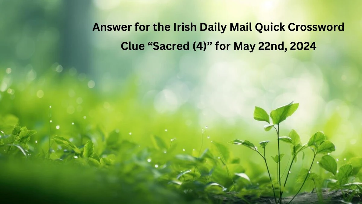 Answer for the Irish Daily Mail Quick Crossword Clue “Sacred (4)” for May 22nd, 2024
