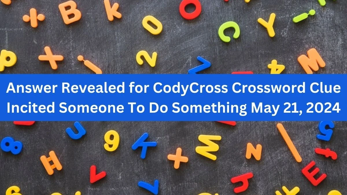 Answer Revealed for CodyCross Crossword Clue Incited Someone To Do Something May 21, 2024