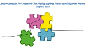 Answer Revealed for Crossword Clue Playing leapfrog, female avoided garden feature May 28, 2024