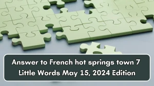 Answer to French hot springs town 7 Little Words May 15, 2024 Edition