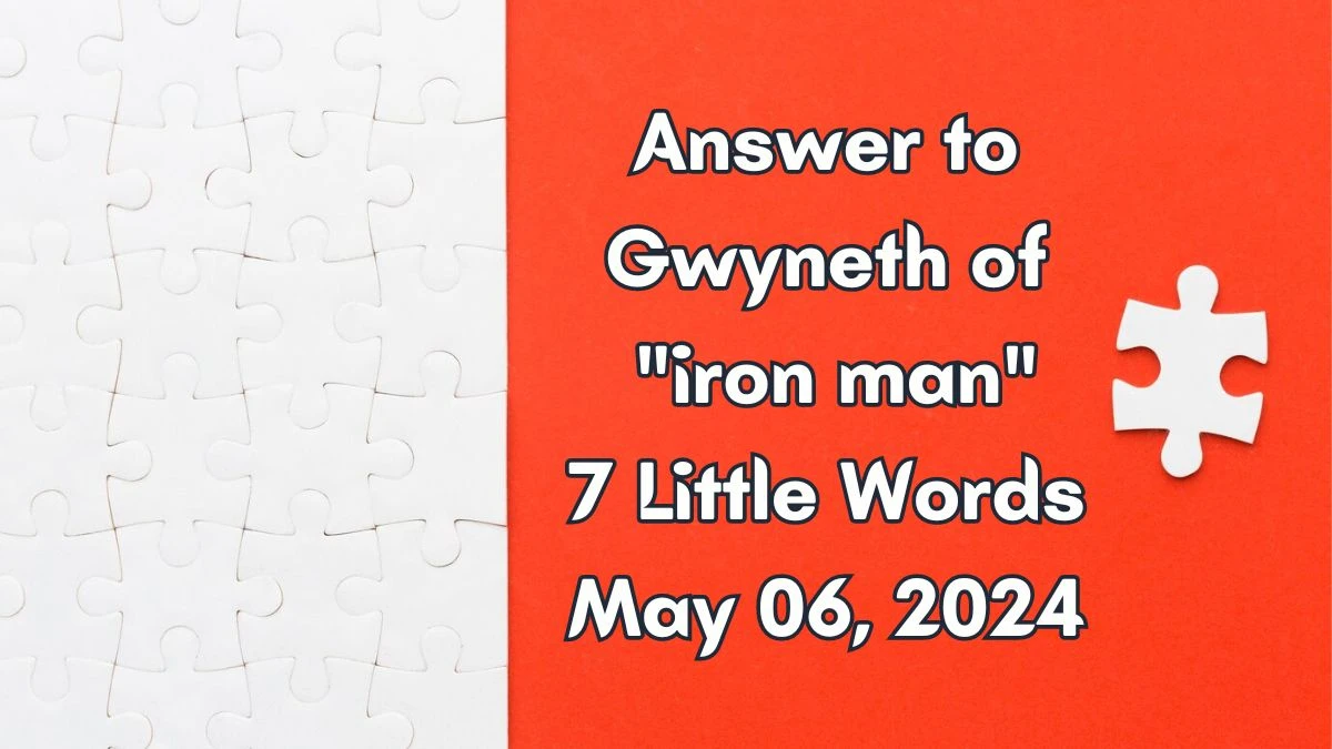 Answer to Gwyneth of iron man 7 Little Words May 06, 2024 Edition