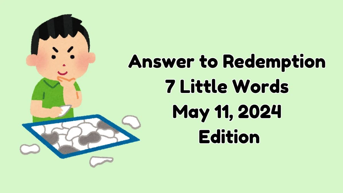 Answer to Redemption 7 Little Words May 11, 2024 Edition