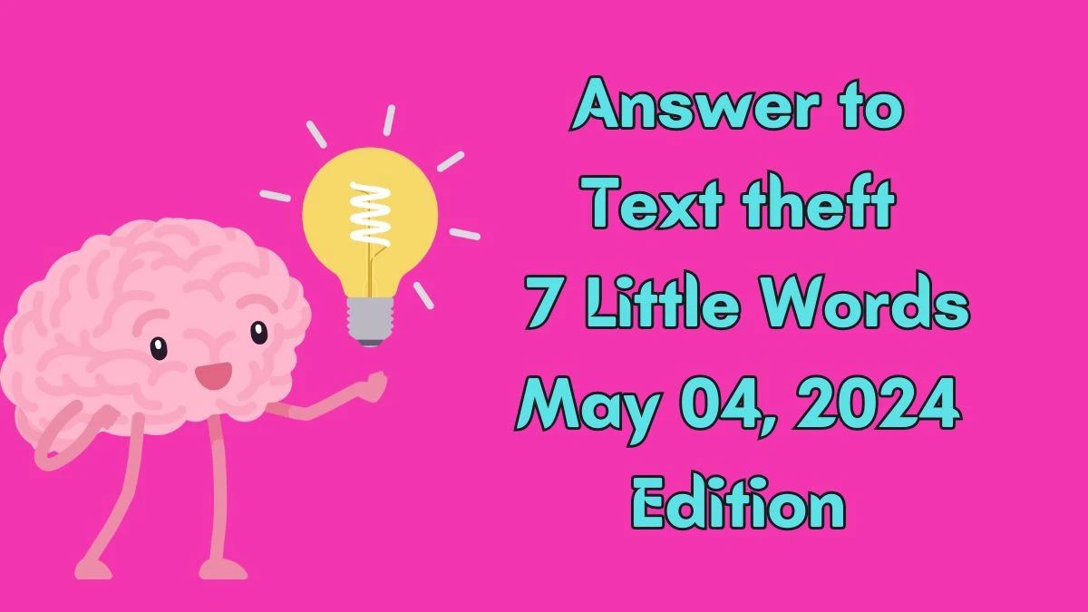 Answer to Text theft 7 Little Words May 04, 2024 Edition