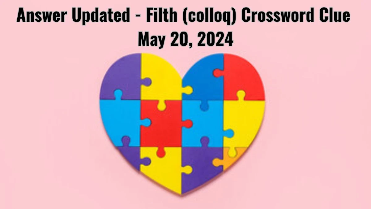 Answer Updated - Filth (colloq) Crossword Clue May 20, 2024