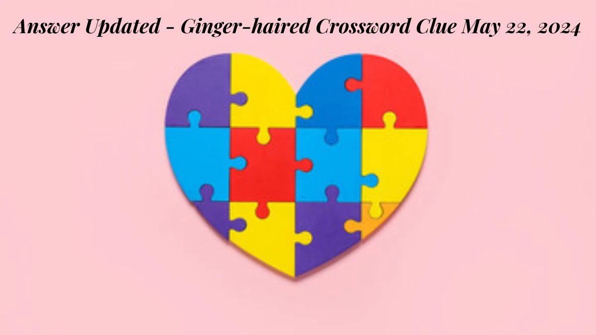 Answer Updated - Ginger-haired Crossword Clue May 22, 2024