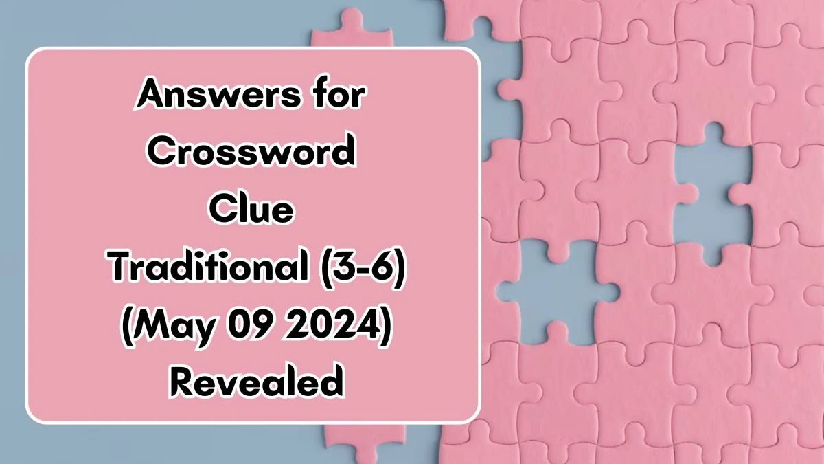 Answers for Crossword Clue Traditional (3-6) (May 09 2024) Revealed