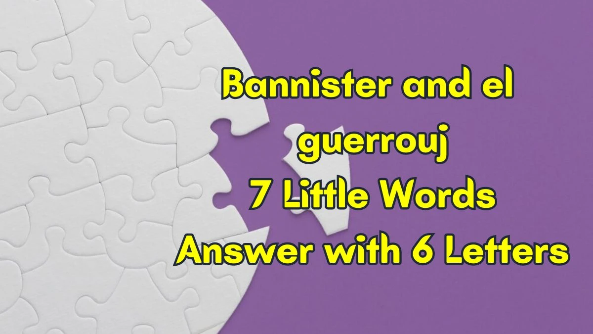 Bannister and el guerrouj 7 Little Words Answer with 6 Letters - 7littlewords.com