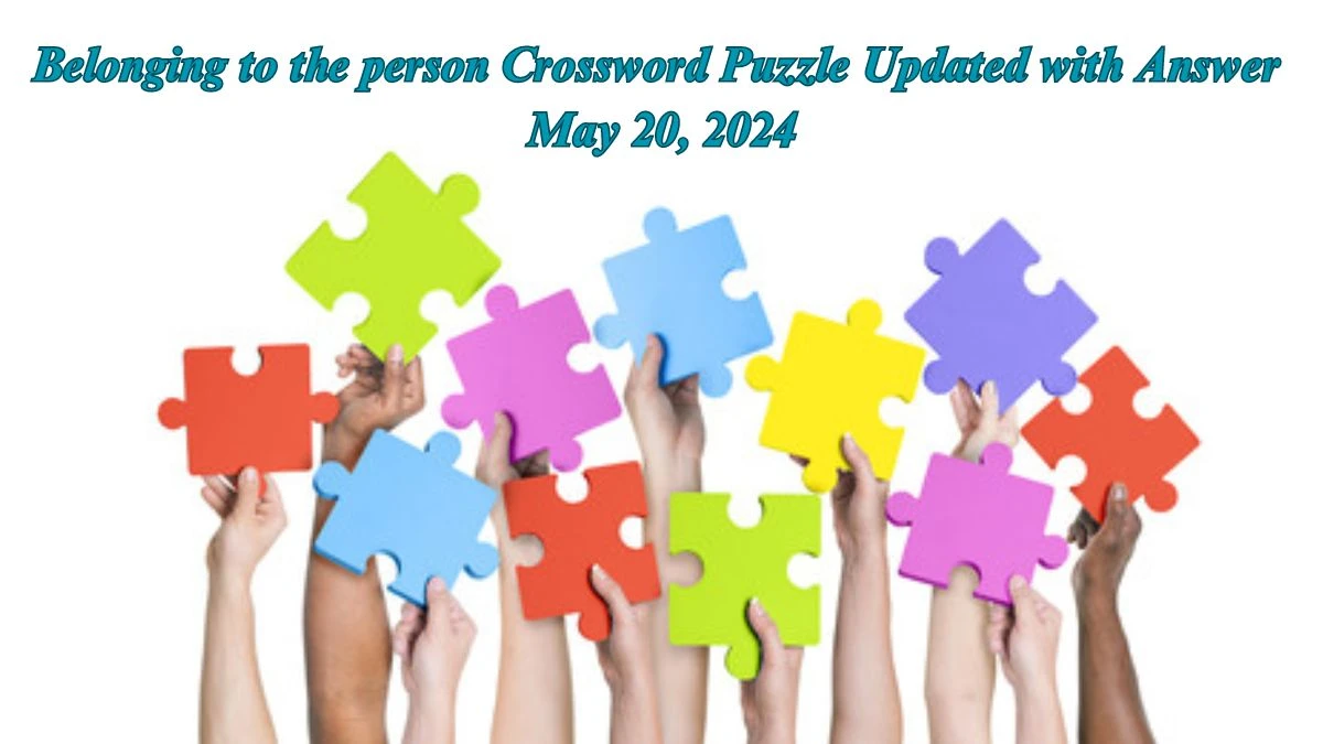 Belonging to the person Crossword Puzzle Updated with Answer May 20, 2024