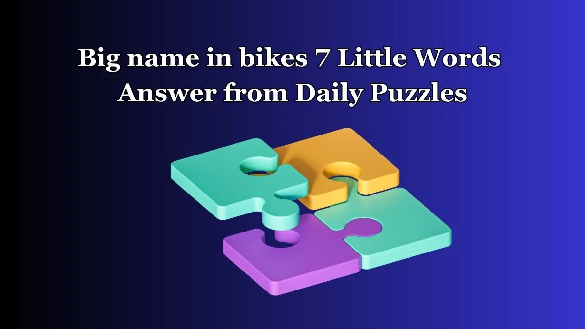 Big name in bikes 7 Little Words Answer from Daily Puzzles