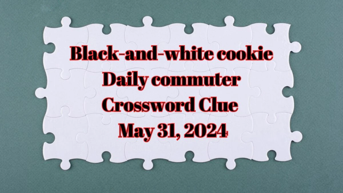 Black-and-white cookie Daily commuter Crossword Clue as of May 31, 2024