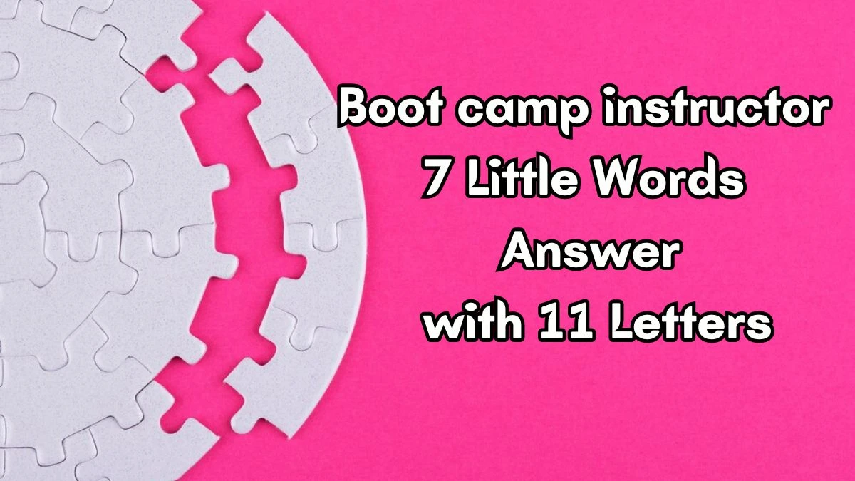 Boot camp instructor 7 Little Words Answer with 11 Letters - 7littlewords.com