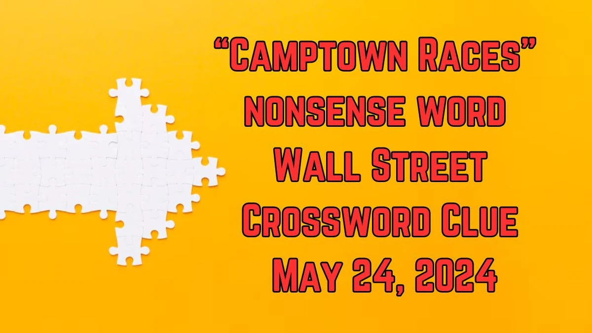 “Camptown Races” nonsense word Wall Street Crossword Clue as of May 24, 2024