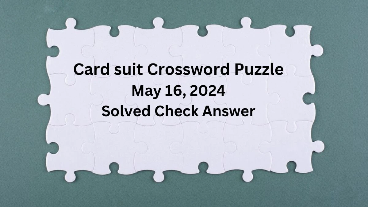 Card suit Crossword Puzzle May 16, 2024 Solved Check Answer