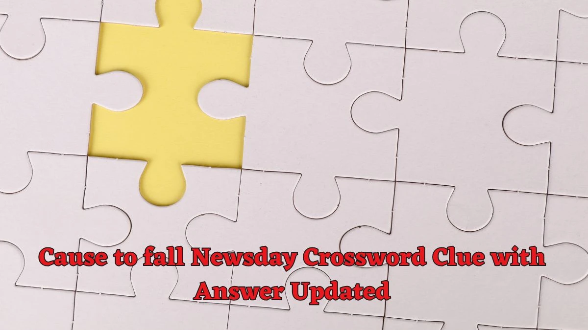 Cause to fall Newsday Crossword Clue with Answer Updated