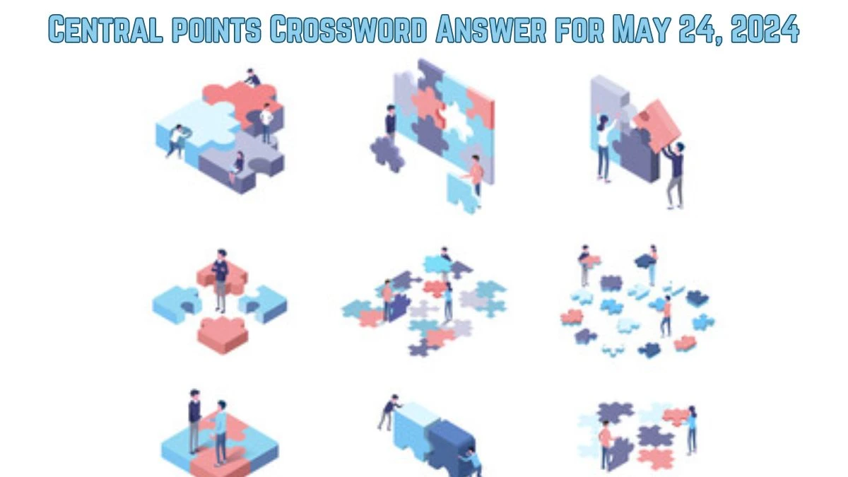 Central points Crossword Answer for May 24, 2024