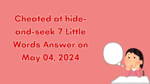 Cheated at hide-and-seek 7 Little Words Answer on May 04, 2024