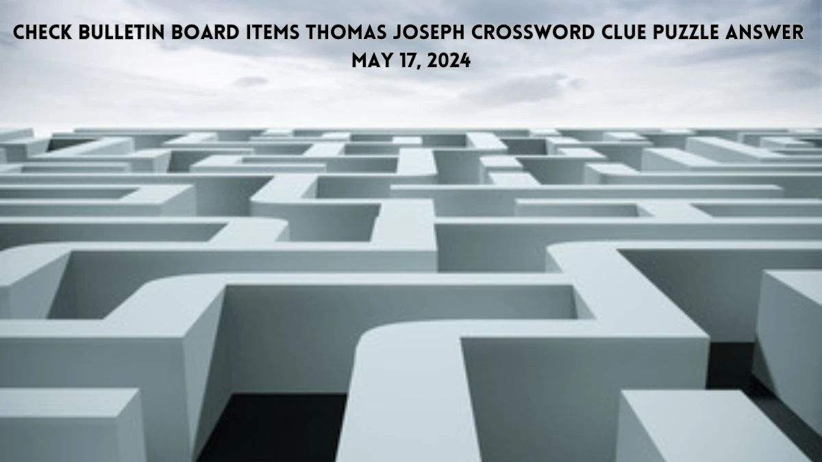 Check Bulletin board items Thomas Joseph Crossword Clue Puzzle Answer May 17, 2024